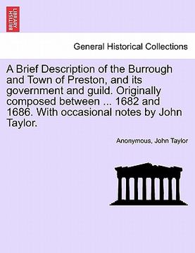 portada a   brief description of the burrough and town of preston, and its government and guild. originally composed between ... 1682 and 1686. with occasiona