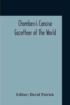portada Chambers's Concise Gazetteer Of The World: Topographical, Statistical Historical, Pronouncing (en Inglés)