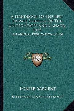 portada a handbook of the best private schools of the united states a handbook of the best private schools of the united states and canada, 1915 and canada, (en Inglés)