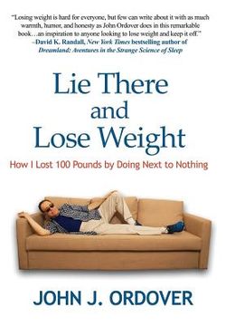 portada Lie There and Lose Weight: How I Lost 100 Pounds By Doing Next to Nothing (en Inglés)