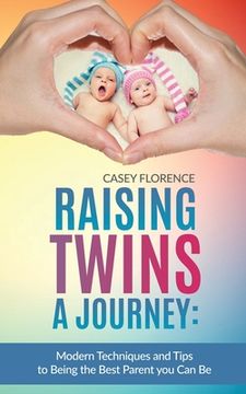 portada Raising Twins - A Journey: Modern Techniques to Being the Best Parent you Can Be