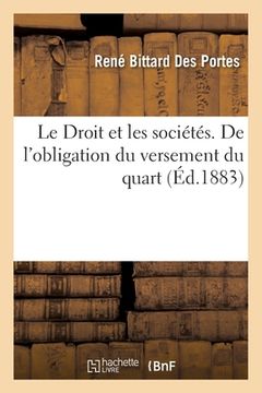 portada Le Droit Et Les Sociétés. de l'Obligation Du Versement Du Quart: Par Les Apporteurs Possesseurs d'Actions Libérées de Moitié (en Francés)