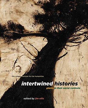 portada Intertwined Histories: Plants in Their Social Contexts (Calgary Institute for the Humanities) (en Inglés)