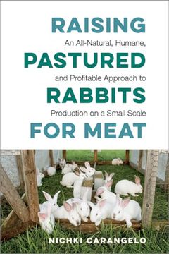 portada Raising Pastured Rabbits for Meat: An All-Natural, Humane, and Profitable Approach to Production on a Small Scale (en Inglés)