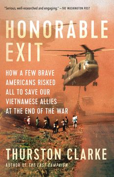 portada Honorable Exit: How a Few Brave Americans Risked All to Save Our Vietnamese Allies at the End of the War (en Inglés)