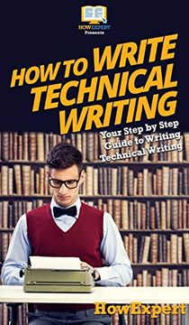 portada How to Write Technical Writing: Your Step by Step Guide to Writing Technical Writing (en Inglés)