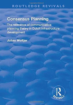 portada Consensus Planning: The Relevance of Communicative Planning Theory in Duth Infrastructure Development (in English)