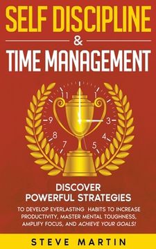 portada Self Discipline & Time Management: Discover Powerful Strategies to Develop Everlasting Habits to Increase Productivity, Master Mental Toughness, Ampli (en Inglés)