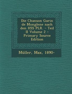 portada Die Chanson Garin de Monglene Nach Den Hss Plr. - Teil II Volume 2