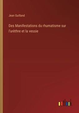 portada Des Manifestations du rhumatisme sur l'urèthre et la vessie (en Francés)