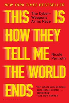 portada This is how They Tell me the World Ends: The Cyberweapons Arms Race (in English)