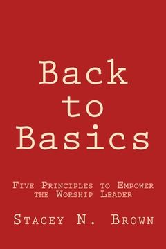 portada Back to Basics: Five Principles to Empower the Worship Leader (in English)