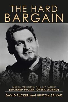 portada The Hard Bargain: Music, Medicine, and My Father (Richard Tucker, Opera Legend) (en Inglés)