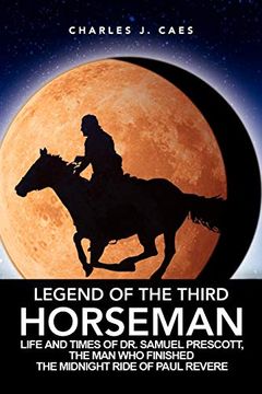 portada Legend of the Third Horseman: Life and Times of dr. Samuel Prescott, the man who Finished the Midnight Ride of Paul Revere (en Inglés)