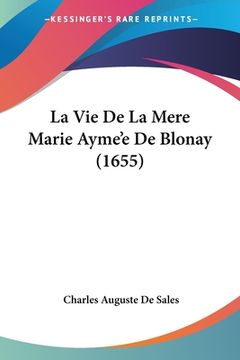portada La Vie De La Mere Marie Ayme'e De Blonay (1655) (en Francés)