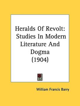 portada heralds of revolt: studies in modern literature and dogma (1904) (en Inglés)