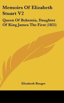 portada memoirs of elizabeth stuart v2: queen of bohemia, daughter of king james the first (1825) (en Inglés)