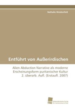 portada Entführt von Außerirdischen: Alien Abduction Narrative als moderne  Erscheinungsform puritanischer Kultur  2. überarb. Aufl. (Erstaufl. 2007)