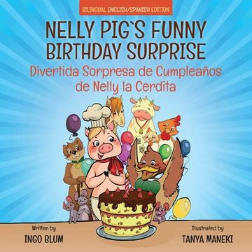 portada Nelly Pig's Funny Birthday Surprise - Divertida Sorpresa de Cumpleaños de Nelly la Cerdita: Bilingual Children's Picture Book English-Spanish (en Inglés)
