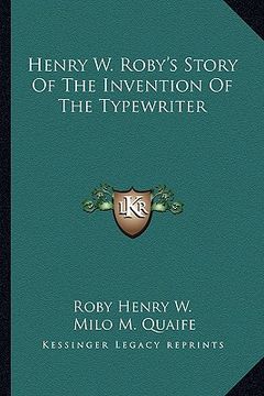 portada henry w. roby's story of the invention of the typewriter