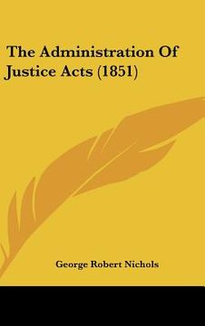 portada the administration of justice acts (1851) (en Inglés)
