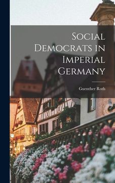 portada Social Democrats in Imperial Germany (en Inglés)