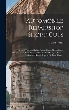 portada Automobile Repairshop Short-Cuts: Over 1500 Time and Labor-Saving Kinks, Methods and Devices, From More Than 1000 of the Best Garages, Service Station (en Inglés)