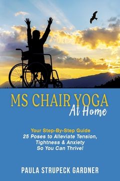 portada MS Chair Yoga At Home Your Step-By-Step Guide 25 Poses to Alleviate Tension, Tightness, & Anxiety So You Can Thrive (in English)