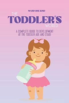 portada The Toddler'S World: A Complete Guide to Development at the Toddler age and Stage 