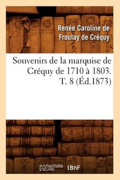 portada Souvenirs de la Marquise de Créquy de 1710 À 1803. T. 8 (Éd.1873)