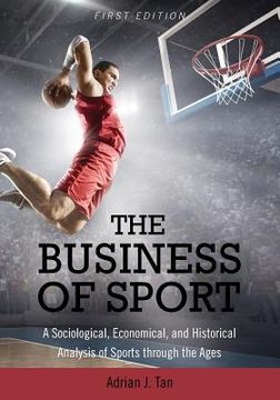 portada The Business of Sport: A Sociological, Economical, and Historical Analysis of Sports through the Ages