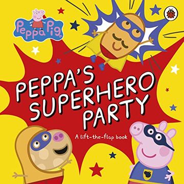 portada Peppa Pig: Peppa? S Superhero Party: A Lift-The-Flap Book (en Inglés)