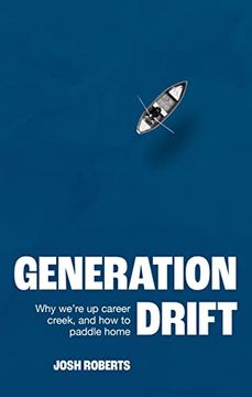 portada Generation Drift: Why We're Up Career Creek and How to Paddle Home
