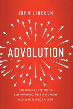 portada Advolution: How to Build a Systematic, Self-Improving, and Future-Proof Digital Marketing Program (in English)