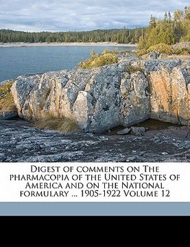 portada digest of comments on the pharmacopia of the united states of america and on the national formulary ... 1905-1922 volume 12
