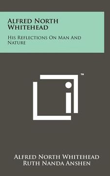 portada alfred north whitehead: his reflections on man and nature (en Inglés)