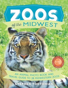 portada Zoos of the Midwest: A Travel Guide of 28 Midwestern Zoos and Photo Book of Their Animals (in English)