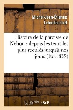 portada Histoire de La Paroisse de Nehou: Depuis Les Tems Les Plus Recules Jusqu'a Nos Jours (Ed.1835) (French Edition)