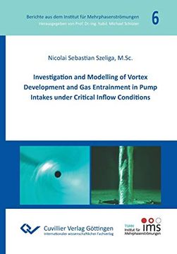portada Investigation and Modelling of Vortex Development and gas Entrainment in Pump Intakes Under Critical Inflow Conditions (en Inglés)