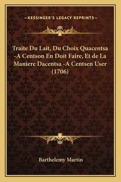 portada Traite Du Lait, Du Choix Quacentsa -A Centson En Doit Faire, Et de La Maniere Dacentsa -A Centsen User (1706) (en Francés)