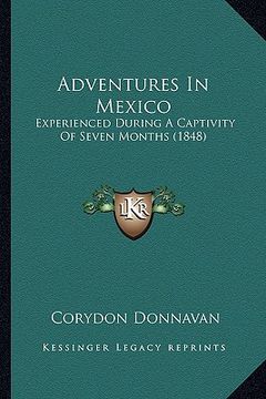 portada adventures in mexico: experienced during a captivity of seven months (1848) (en Inglés)