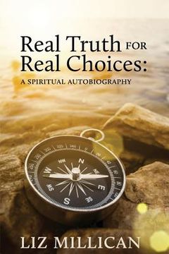 portada Real Truth for Real Choices: A spiritual autobiography (en Inglés)