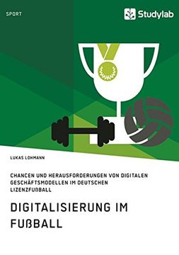 portada Digitalisierung im Fußball. Chancen und Herausforderungen von digitalen Geschäftsmodellen im deutschen Lizenzfußball