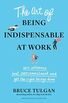 portada Art of Being Indispensable at Work: Win Influence, Beat Overcommitment, and get the Right Things Done (en Inglés)