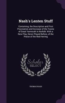 portada Nash's Lenten Stuff: Containing, the Description and First Procreation and Increase of the Towne of Great Yarmouth in Norfolk: With a New P