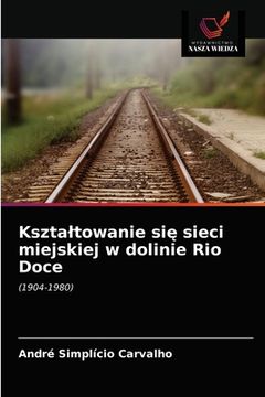 portada Ksztaltowanie się sieci miejskiej w dolinie Rio Doce (in Polaco)