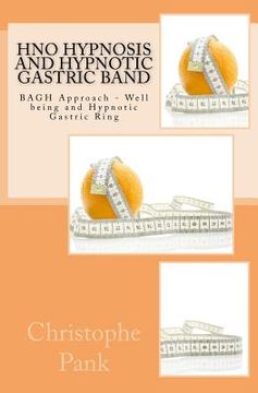 portada HnO Hypnosis and Hypnotic Gastric Band: BAGH Approach - Well being and Hypnotic Gastric Ring