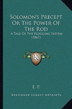 portada solomon's precept or the power of the rod: a tale of the flogging system (1861) (en Inglés)