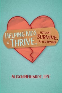portada Helping Kids to Thrive, Not Just Survive, After Trauma (en Inglés)