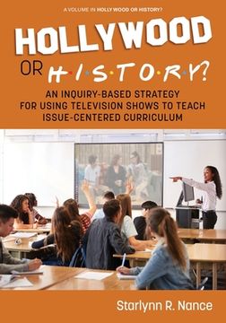 portada Hollywood or History?: An Inquiry-Based Strategy for Using Television Shows to Teach Issue-Centered Curriculum (en Inglés)